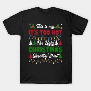 Funny Xmas This Is My Its Too Hot For Ugly Christmas T-Shirt